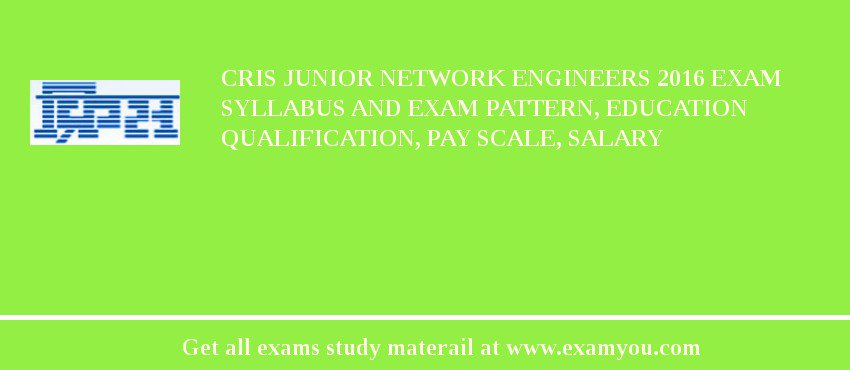 CRIS Junior Network Engineers 2018 Exam Syllabus And Exam Pattern, Education Qualification, Pay scale, Salary