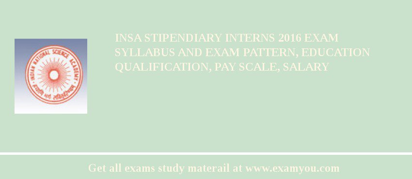 INSA Stipendiary Interns 2018 Exam Syllabus And Exam Pattern, Education Qualification, Pay scale, Salary