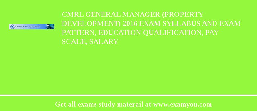 CMRL General Manager (Property Development) 2018 Exam Syllabus And Exam Pattern, Education Qualification, Pay scale, Salary