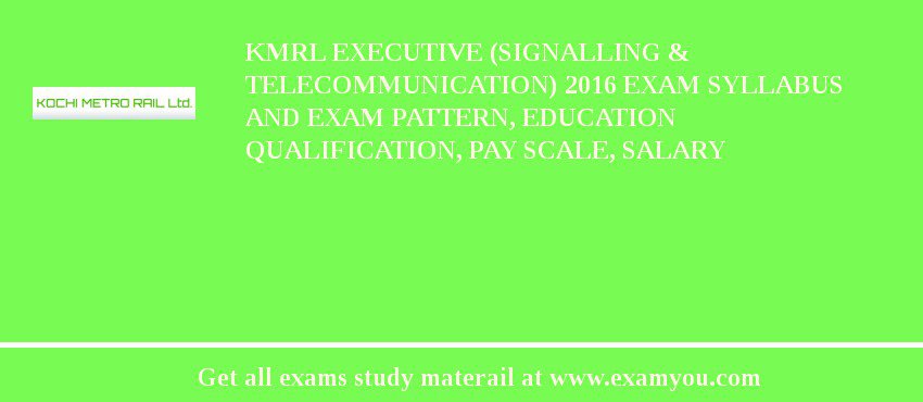 KMRL Executive (Signalling & Telecommunication) 2018 Exam Syllabus And Exam Pattern, Education Qualification, Pay scale, Salary