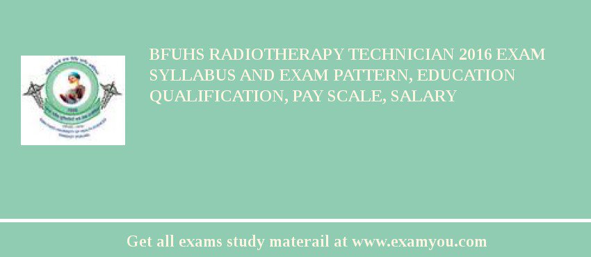BFUHS Radiotherapy Technician 2018 Exam Syllabus And Exam Pattern, Education Qualification, Pay scale, Salary
