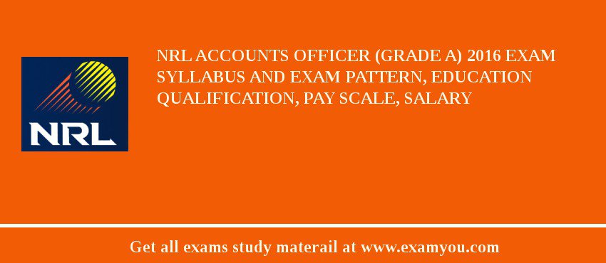 NRL Accounts Officer (Grade A) 2018 Exam Syllabus And Exam Pattern, Education Qualification, Pay scale, Salary