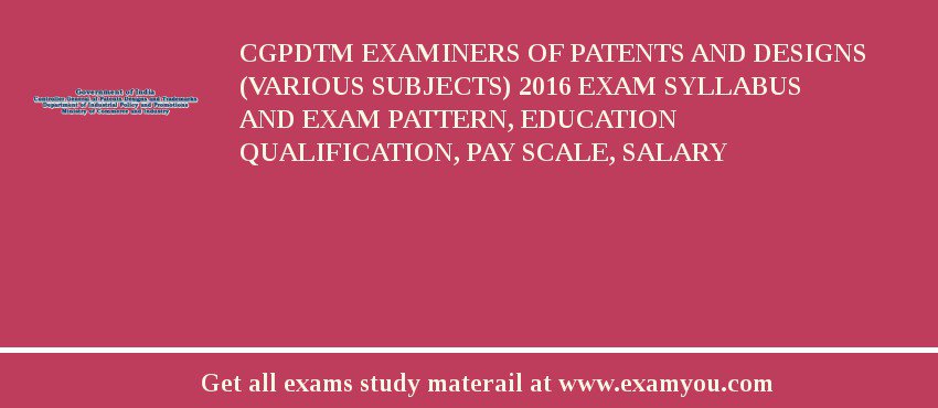CGPDTM Examiners of Patents and Designs (Various Subjects) 2018 Exam Syllabus And Exam Pattern, Education Qualification, Pay scale, Salary