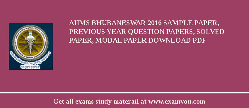 AIIMS Bhubaneswar 2018 Sample Paper, Previous Year Question Papers, Solved Paper, Modal Paper Download PDF