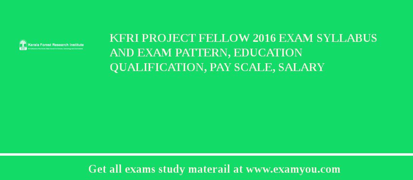 KFRI Project Fellow 2018 Exam Syllabus And Exam Pattern, Education Qualification, Pay scale, Salary