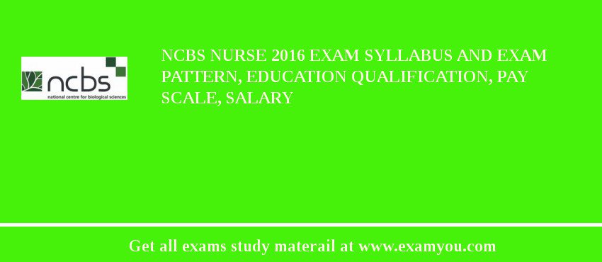 NCBS Nurse 2018 Exam Syllabus And Exam Pattern, Education Qualification, Pay scale, Salary