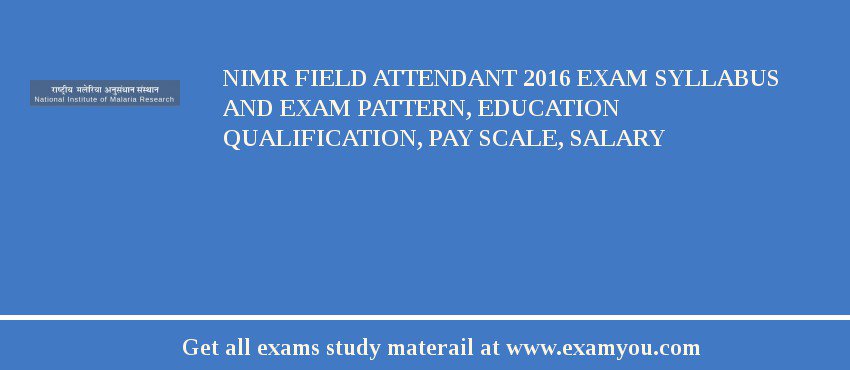 NIMR Field Attendant 2018 Exam Syllabus And Exam Pattern, Education Qualification, Pay scale, Salary