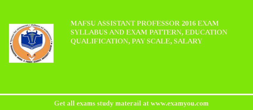 MAFSU Assistant Professor 2018 Exam Syllabus And Exam Pattern, Education Qualification, Pay scale, Salary