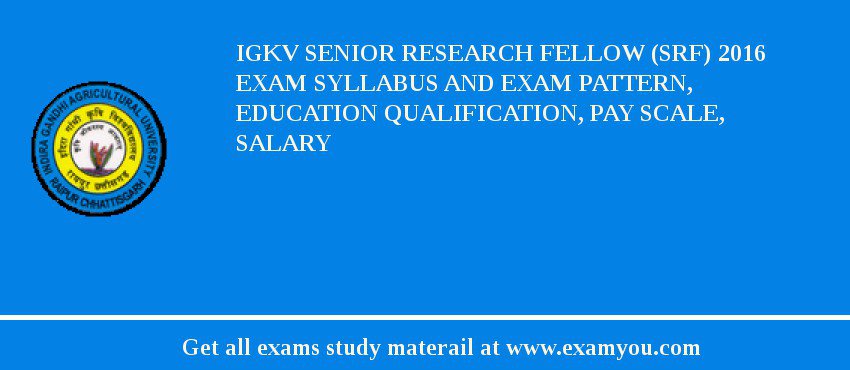 IGKV Senior Research Fellow (SRF) 2018 Exam Syllabus And Exam Pattern, Education Qualification, Pay scale, Salary