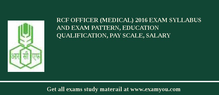 RCF Officer (Medical) 2018 Exam Syllabus And Exam Pattern, Education Qualification, Pay scale, Salary