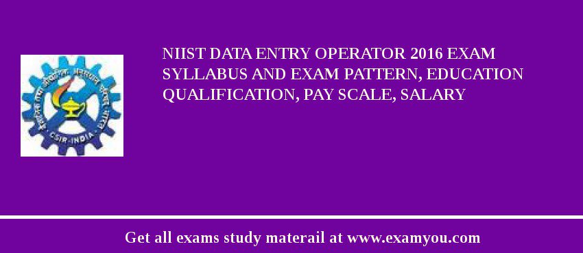 NIIST Data Entry Operator 2018 Exam Syllabus And Exam Pattern, Education Qualification, Pay scale, Salary