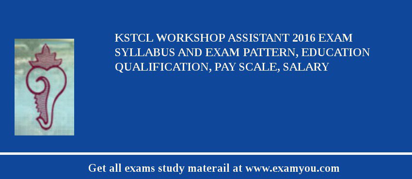 KSTCL Workshop Assistant 2018 Exam Syllabus And Exam Pattern, Education Qualification, Pay scale, Salary