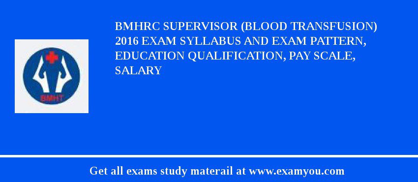 BMHRC Supervisor (Blood Transfusion) 2018 Exam Syllabus And Exam Pattern, Education Qualification, Pay scale, Salary