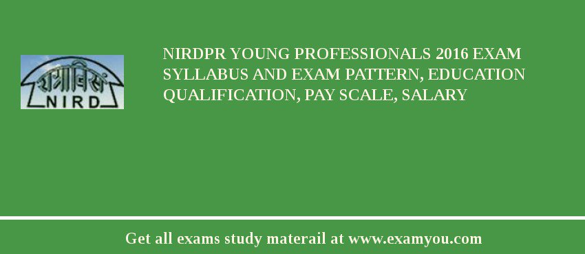 NIRDPR Young Professionals 2018 Exam Syllabus And Exam Pattern, Education Qualification, Pay scale, Salary