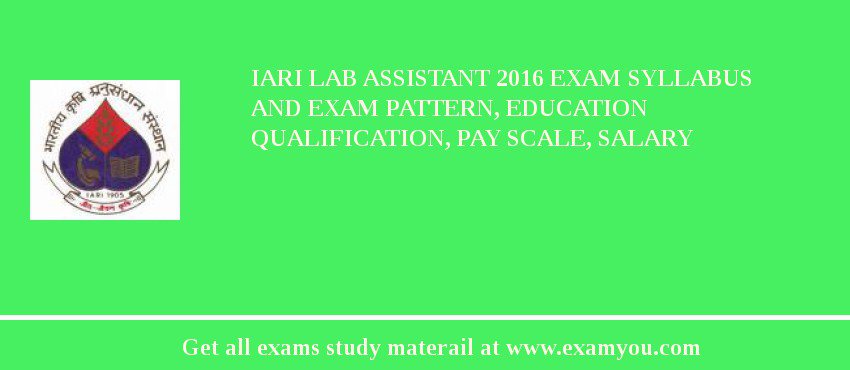 IARI Lab Assistant 2018 Exam Syllabus And Exam Pattern, Education Qualification, Pay scale, Salary