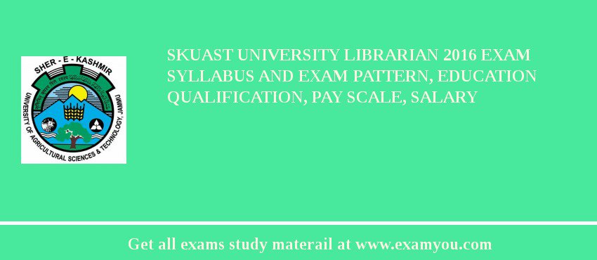 SKUAST University Librarian 2018 Exam Syllabus And Exam Pattern, Education Qualification, Pay scale, Salary