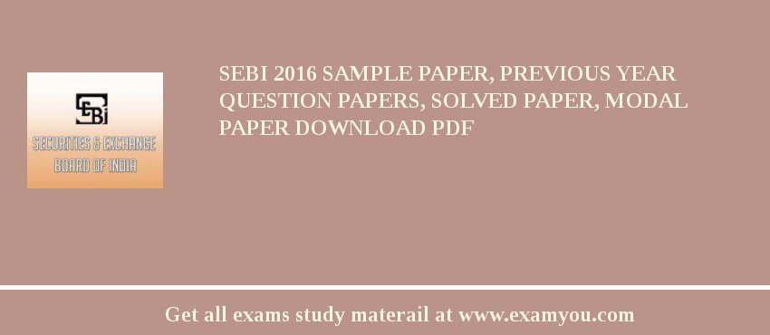 SEBI 2018 Sample Paper, Previous Year Question Papers, Solved Paper, Modal Paper Download PDF
