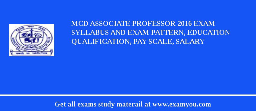 MCD Associate Professor 2018 Exam Syllabus And Exam Pattern, Education Qualification, Pay scale, Salary