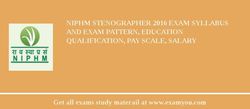 NIPHM Stenographer 2018 Exam Syllabus And Exam Pattern, Education Qualification, Pay scale, Salary