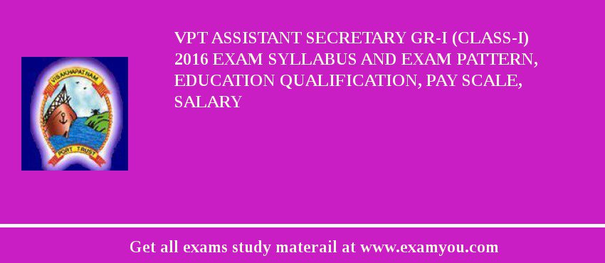 VPT Assistant Secretary Gr-I (Class-I) 2018 Exam Syllabus And Exam Pattern, Education Qualification, Pay scale, Salary