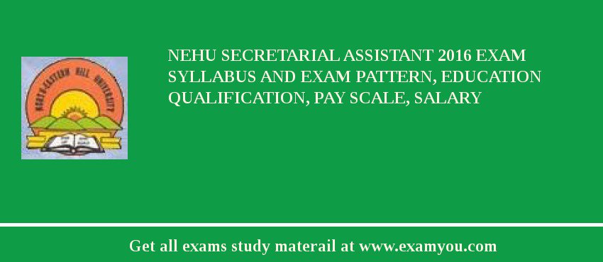 NEHU Secretarial Assistant 2018 Exam Syllabus And Exam Pattern, Education Qualification, Pay scale, Salary