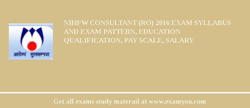 NIHFW Consultant (RO) 2018 Exam Syllabus And Exam Pattern, Education Qualification, Pay scale, Salary