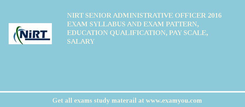 NIRT Senior Administrative Officer 2018 Exam Syllabus And Exam Pattern, Education Qualification, Pay scale, Salary