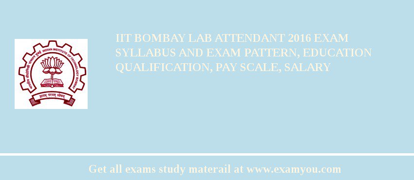 IIT Bombay Lab Attendant 2018 Exam Syllabus And Exam Pattern, Education Qualification, Pay scale, Salary