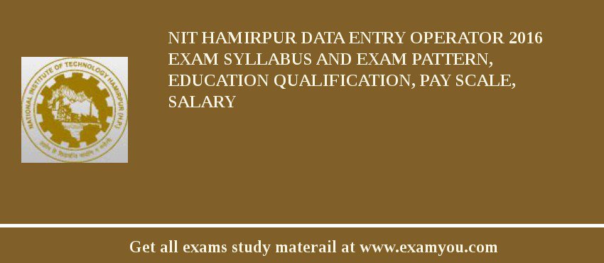 NIT Hamirpur Data Entry Operator 2018 Exam Syllabus And Exam Pattern, Education Qualification, Pay scale, Salary