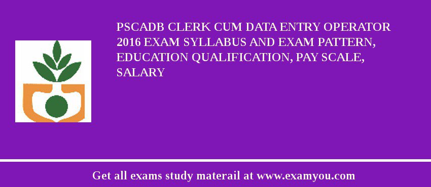 PSCADB Clerk cum Data Entry Operator 2018 Exam Syllabus And Exam Pattern, Education Qualification, Pay scale, Salary