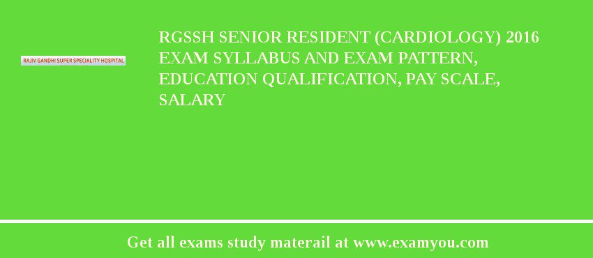 RGSSH Senior Resident (Cardiology) 2018 Exam Syllabus And Exam Pattern, Education Qualification, Pay scale, Salary