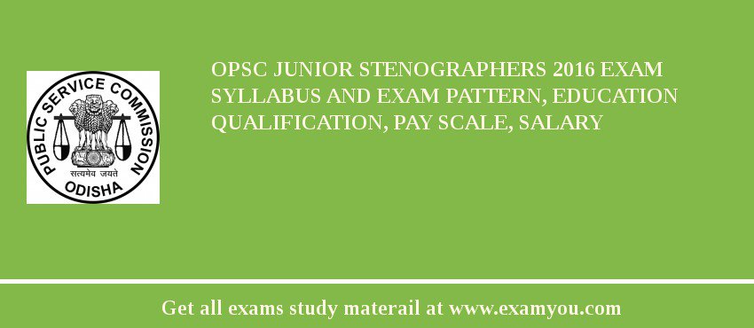 OPSC Junior Stenographers 2018 Exam Syllabus And Exam Pattern, Education Qualification, Pay scale, Salary
