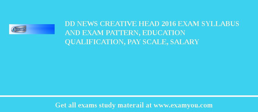 DD News Creative Head 2018 Exam Syllabus And Exam Pattern, Education Qualification, Pay scale, Salary