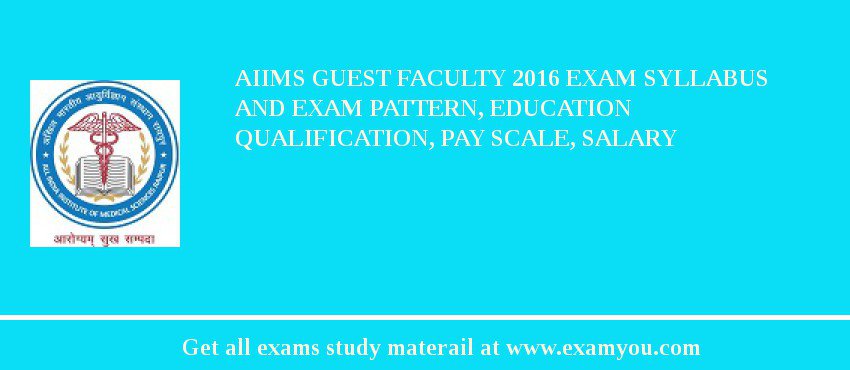 AIIMS Guest Faculty 2018 Exam Syllabus And Exam Pattern, Education Qualification, Pay scale, Salary