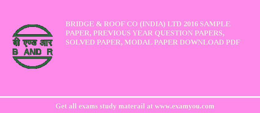 Bridge & Roof Co (India) Ltd 2018 Sample Paper, Previous Year Question Papers, Solved Paper, Modal Paper Download PDF