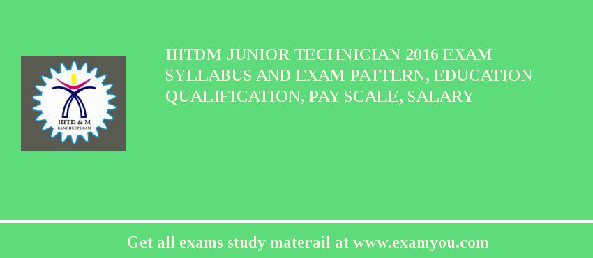 IIITDM Junior Technician 2018 Exam Syllabus And Exam Pattern, Education Qualification, Pay scale, Salary
