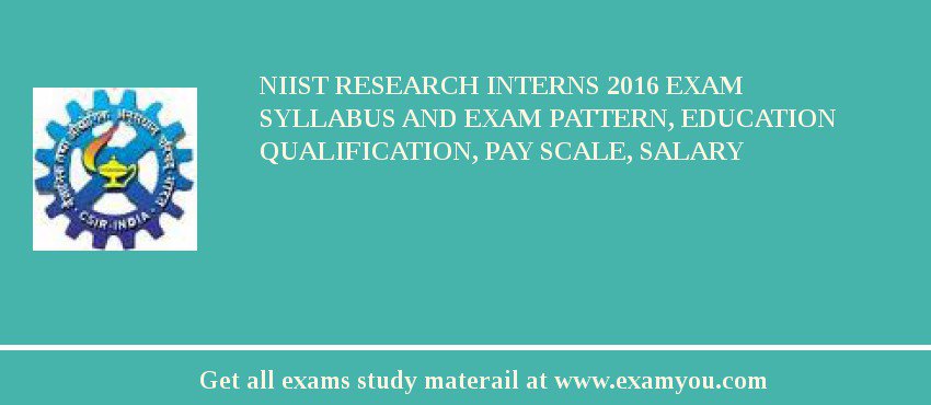 NIIST Research Interns 2018 Exam Syllabus And Exam Pattern, Education Qualification, Pay scale, Salary