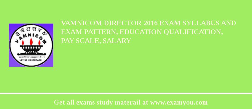 VAMNICOM Director 2018 Exam Syllabus And Exam Pattern, Education Qualification, Pay scale, Salary