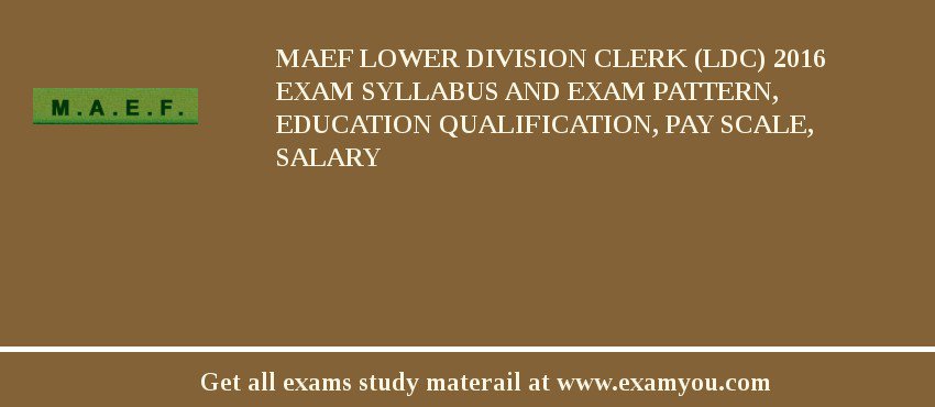 MAEF Lower Division Clerk (LDC) 2018 Exam Syllabus And Exam Pattern, Education Qualification, Pay scale, Salary
