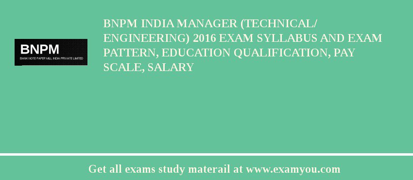 BNPM India Manager (Technical/ Engineering) 2018 Exam Syllabus And Exam Pattern, Education Qualification, Pay scale, Salary