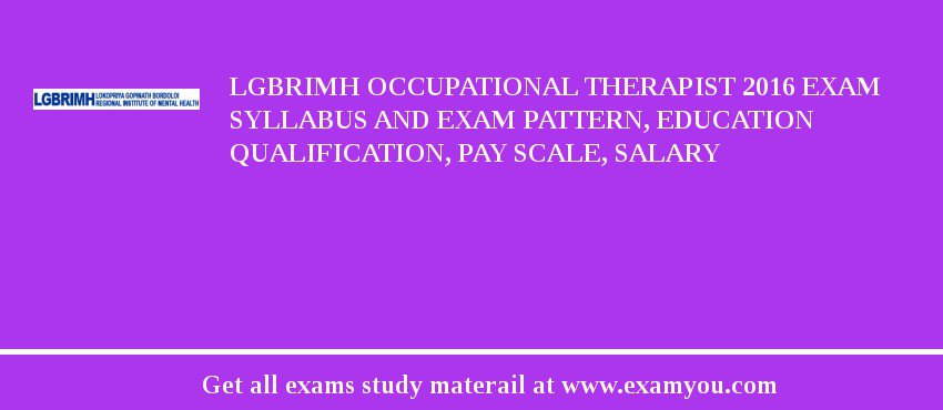 LGBRIMH Occupational Therapist 2018 Exam Syllabus And Exam Pattern, Education Qualification, Pay scale, Salary