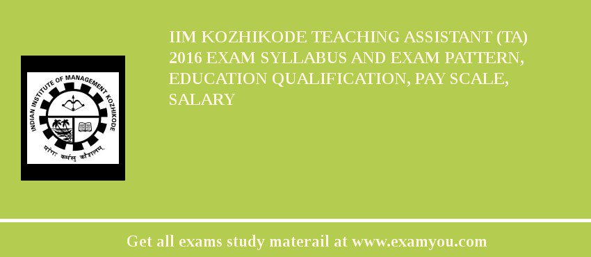 IIM Kozhikode Teaching Assistant (TA) 2018 Exam Syllabus And Exam Pattern, Education Qualification, Pay scale, Salary