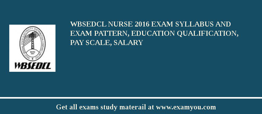 WBSEDCL Nurse 2018 Exam Syllabus And Exam Pattern, Education Qualification, Pay scale, Salary