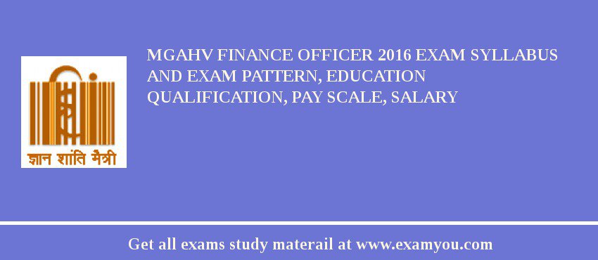 MGAHV Finance Officer 2018 Exam Syllabus And Exam Pattern, Education Qualification, Pay scale, Salary