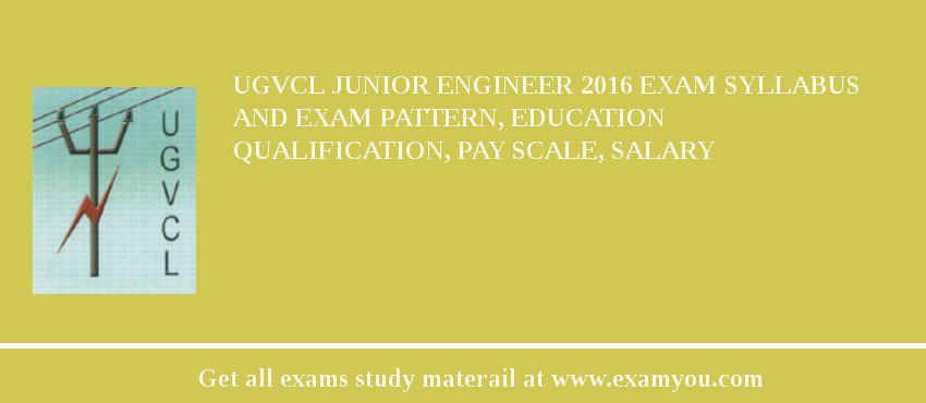 UGVCL Junior Engineer 2018 Exam Syllabus And Exam Pattern, Education Qualification, Pay scale, Salary