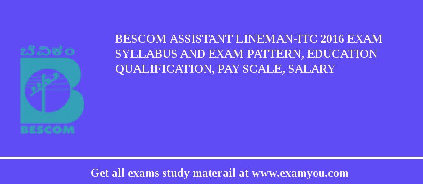 BESCOM Assistant Lineman-ITC 2018 Exam Syllabus And Exam Pattern, Education Qualification, Pay scale, Salary