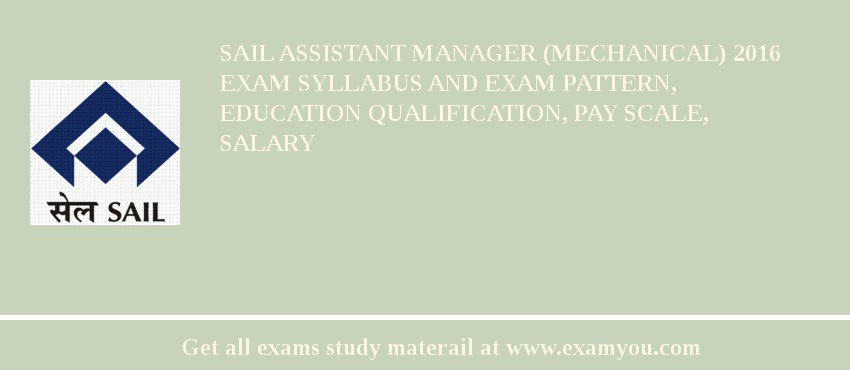 SAIL Assistant Manager (Mechanical) 2018 Exam Syllabus And Exam Pattern, Education Qualification, Pay scale, Salary