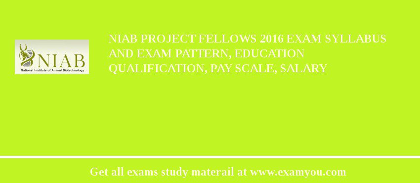 NIAB Project Fellows 2018 Exam Syllabus And Exam Pattern, Education Qualification, Pay scale, Salary
