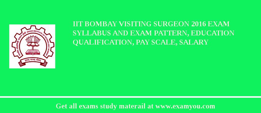 IIT Bombay Visiting Surgeon 2018 Exam Syllabus And Exam Pattern, Education Qualification, Pay scale, Salary