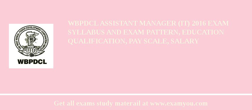 WBPDCL Assistant Manager (IT) 2018 Exam Syllabus And Exam Pattern, Education Qualification, Pay scale, Salary